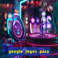 google jogos para ganhar dinheiro